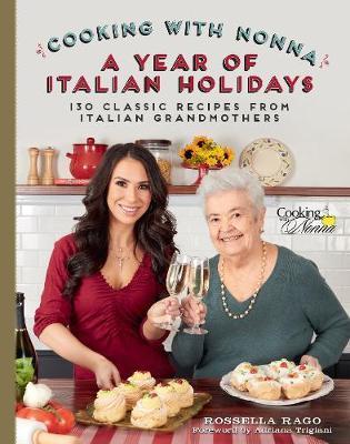 Cooking with Nonna: A Year of Italian Holidays : 130 Classic Holiday Recipes from Italian Grandmothers                                                <br><span class="capt-avtor"> By:Rago, Rossella                                    </span><br><span class="capt-pari"> Eur:23,40 Мкд:1439</span>
